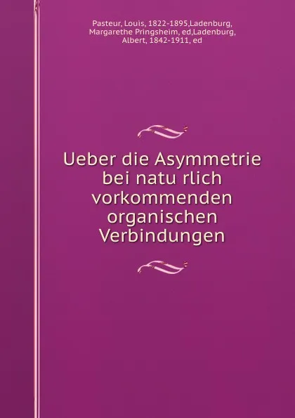 Обложка книги Ueber die Asymmetrie bei naturlich vorkommenden organischen Verbindungen, Louis Pasteur