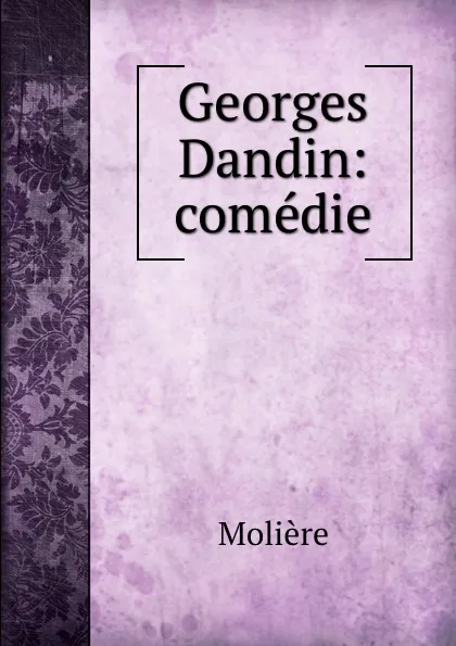 Обложка книги Georges Dandin: comedie, Molière