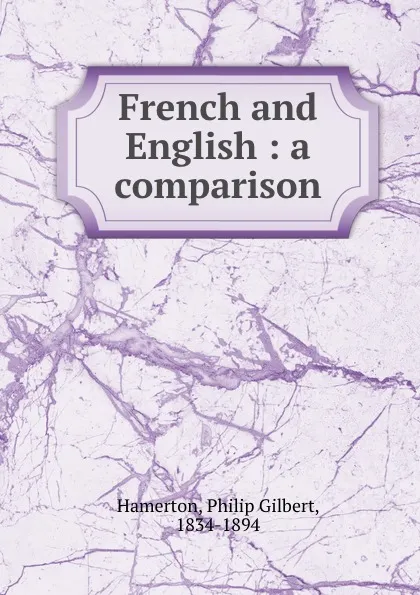 Обложка книги French and English : a comparison, Philip Gilbert Hamerton