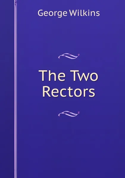 Обложка книги The Two Rectors, George Wilkins