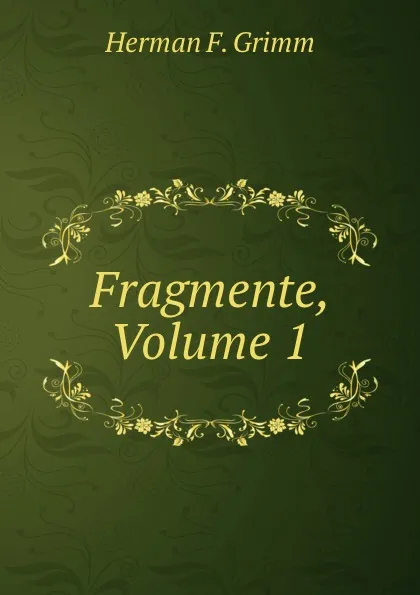 Обложка книги Fragmente, Volume 1, Herman F. Grimm