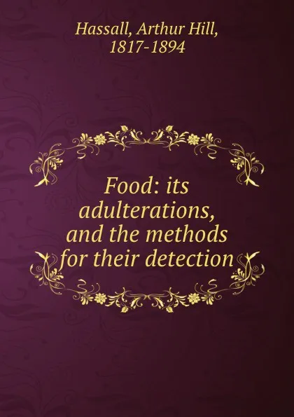 Обложка книги Food: its adulterations, and the methods for their detection, Arthur Hill Hassall