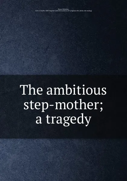 Обложка книги The ambitious step-mother; a tragedy, Nicholas Rowe