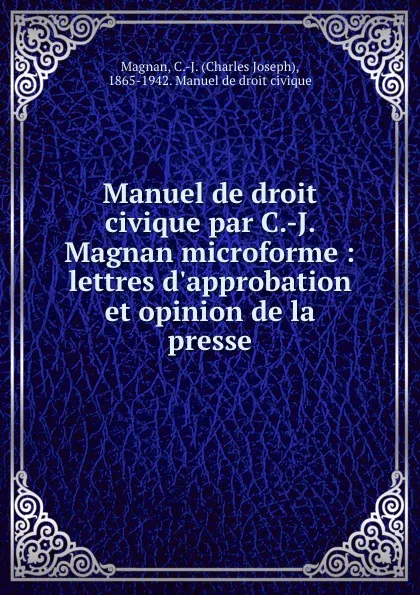 Обложка книги Manuel de droit civique par C.-J. Magnan microforme : lettres d.approbation et opinion de la presse, Charles Joseph Magnan