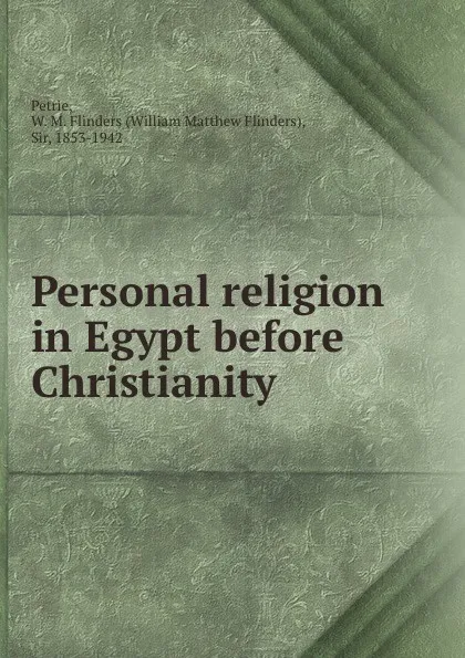 Обложка книги Personal religion in Egypt before Christianity, William Matthew Flinders Petrie