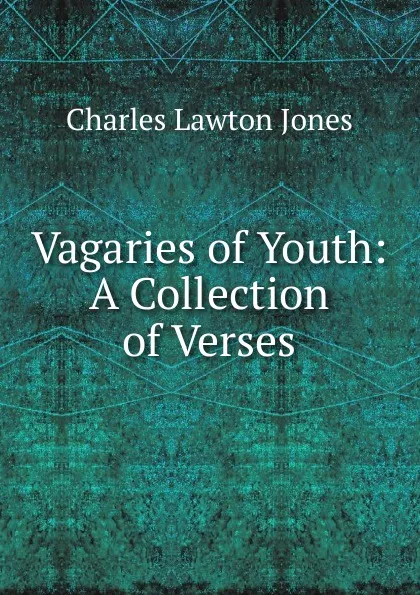 Обложка книги Vagaries of Youth: A Collection of Verses, Charles Lawton Jones