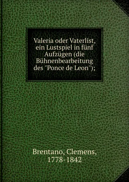 Обложка книги Valeria oder Vaterlist, ein Lustspiel in funf Aufzugen (die Buhnenbearbeitung des 