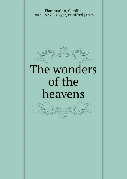 Обложка книги The wonders of the heavens, Camille Flammarion