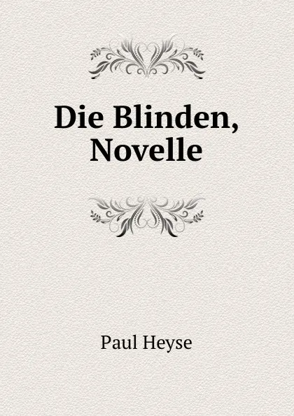 Обложка книги Die Blinden, Novelle, Paul Heyse