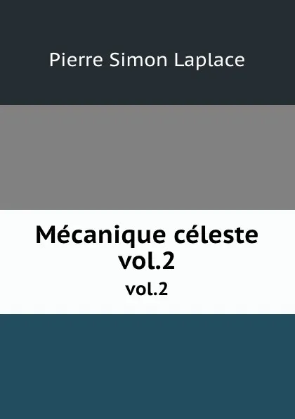 Обложка книги Mecanique celeste. vol.2, Laplace Pierre Simon