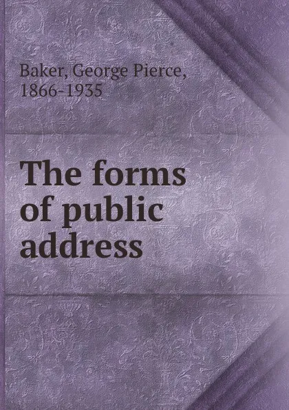 Обложка книги The forms of public address, George Pierce Baker