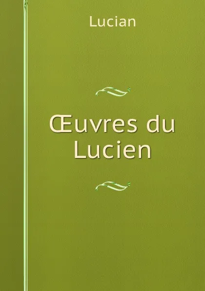 Обложка книги OEuvres du Lucien, Lucian