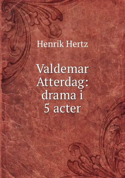 Обложка книги Valdemar Atterdag: drama i 5 acter, Henrik Hertz