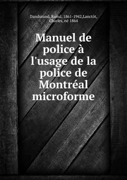 Обложка книги Manuel de police a l.usage de la police de Montreal microforme, Raoul Dandurand