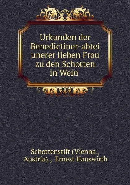 Обложка книги Urkunden der Benedictiner-abtei unerer lieben Frau zu den Schotten in Wein ., Vienna