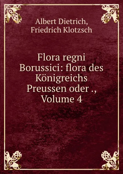 Обложка книги Flora regni Borussici: flora des Konigreichs Preussen oder ., Volume 4, Albert Dietrich