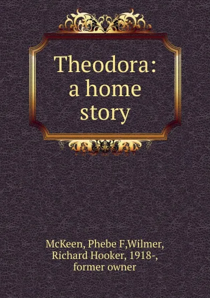 Обложка книги Theodora: a home story, Phebe F. McKeen