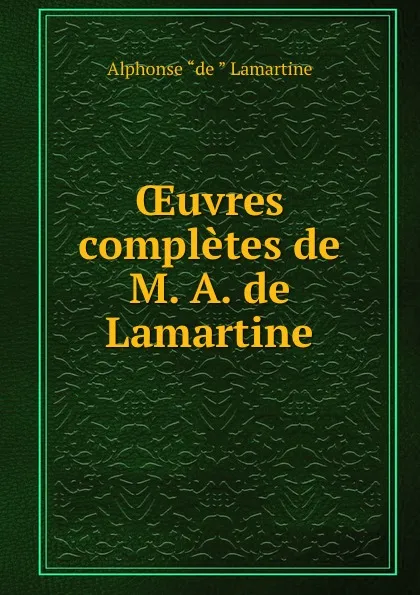 Обложка книги OEuvres completes de M. A. de Lamartine, Lamartine Alphonse de