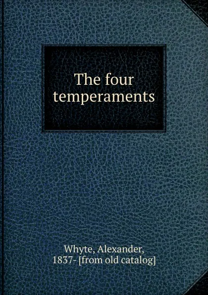 Обложка книги The four temperaments, Alexander Whyte