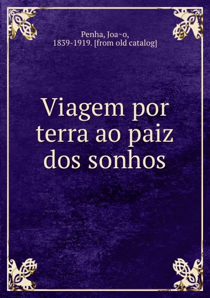 Обложка книги Viagem por terra ao paiz dos sonhos, Joao Penha