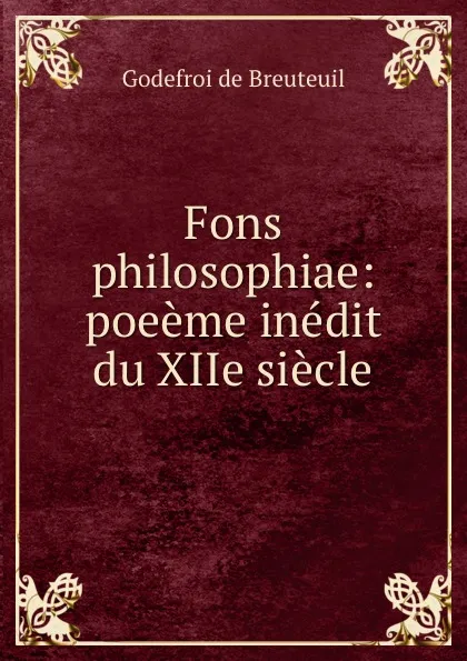 Обложка книги Fons philosophiae: poeeme inedit du XIIe siecle, Godefroi de Breuteuil