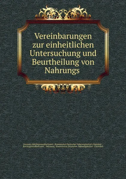 Обложка книги Vereinbarungen zur einheitlichen Untersuchung und Beurtheilung von Nahrungs ., Germany Reichsgesundheitsamt. Kommission Deutscher Nahrungsmittel-Chemiker