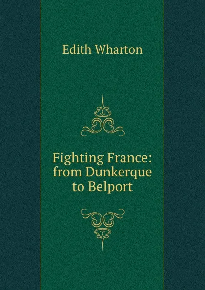 Обложка книги Fighting France: from Dunkerque to Belport, Edith Wharton