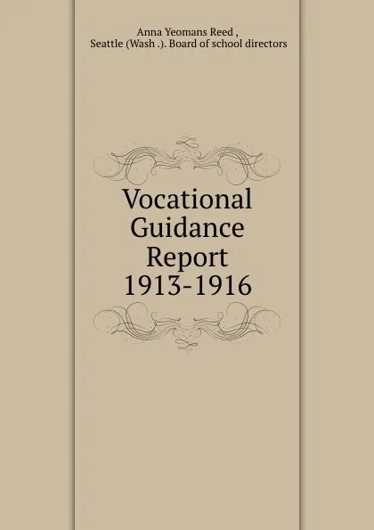 Обложка книги Vocational Guidance Report 1913-1916, Anna Yeomans Reed