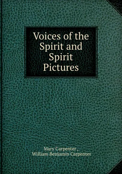 Обложка книги Voices of the Spirit and Spirit Pictures, Mary Carpenter