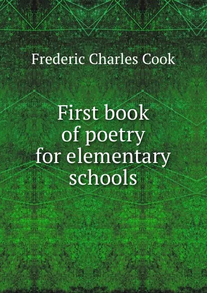 Обложка книги First book of poetry for elementary schools, Frederic Charles Cook