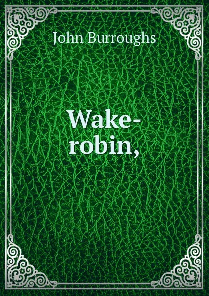 Обложка книги Wake-robin,, John Burroughs