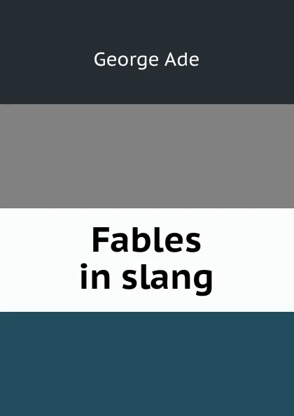 Обложка книги Fables in slang, Ade George