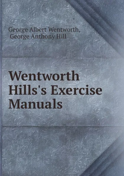 Обложка книги Wentworth . Hills.s Exercise Manuals, George Albert Wentworth