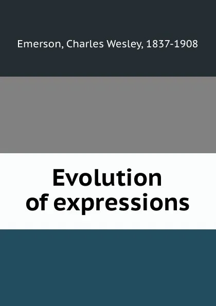 Обложка книги Evolution of expressions, Charles Wesley Emerson