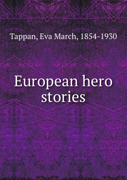 Обложка книги European hero stories, Eva March Tappan