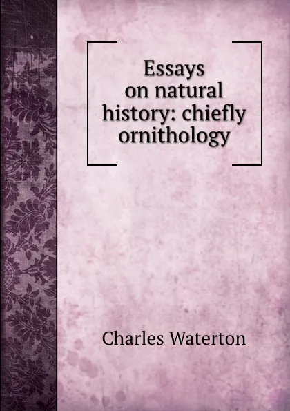 Обложка книги Essays on natural history: chiefly ornithology, Charles Waterton