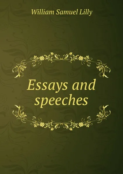 Обложка книги Essays and speeches, Lilly William Samuel