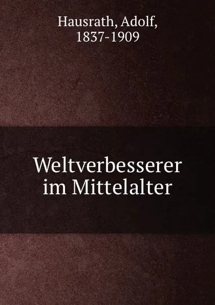 Обложка книги Weltverbesserer im Mittelalter, Adolf Hausrath