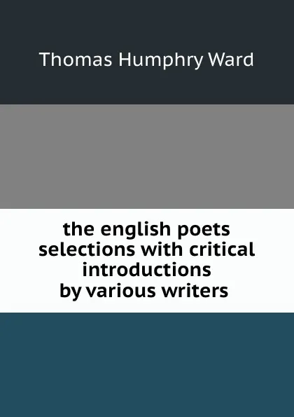 Обложка книги the english poets selections with critical introductions by various writers ., Thomas Humphry Ward