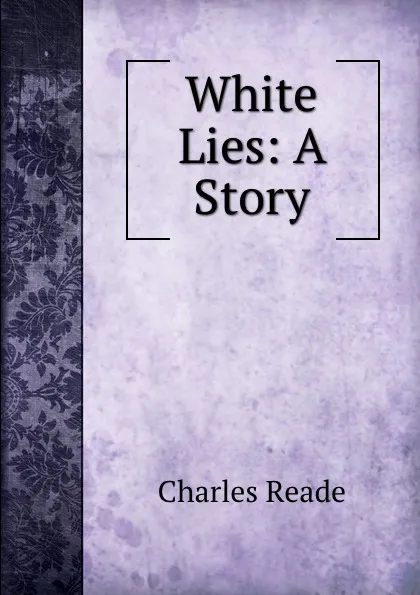 Обложка книги White Lies: A Story, Charles Reade