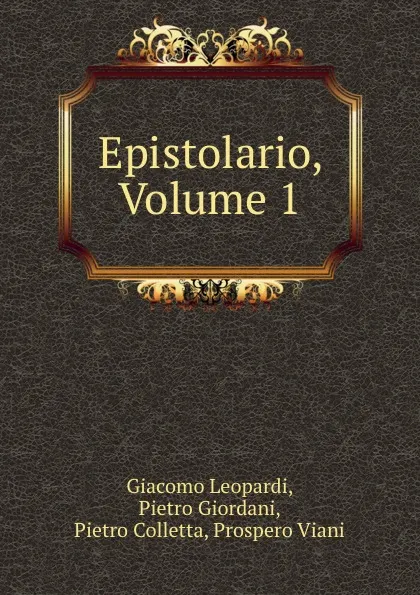 Обложка книги Epistolario, Volume 1, Giacomo Leopardi