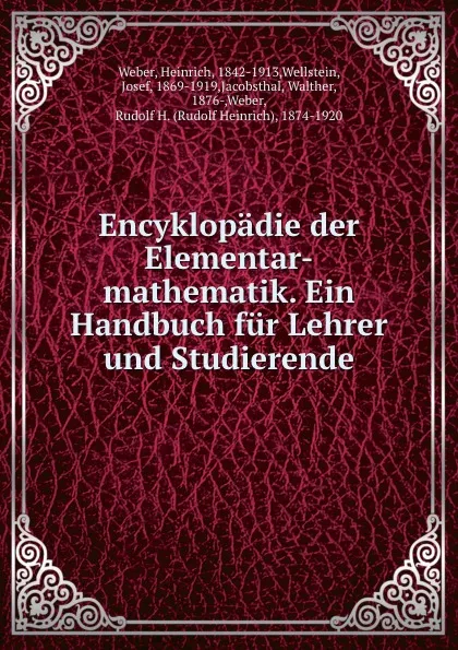 Обложка книги Encyklopadie der Elementar-mathematik. Ein Handbuch fur Lehrer und Studierende, Heinrich Weber
