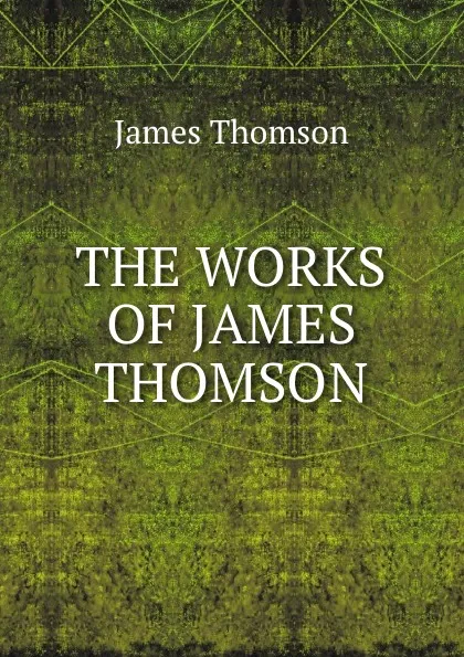 Обложка книги THE WORKS OF JAMES THOMSON, James Thomson