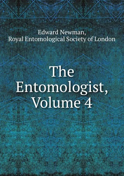 Обложка книги The Entomologist, Volume 4, Edward Newman