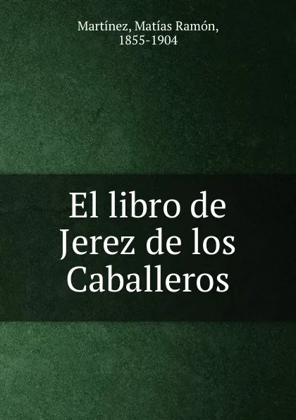 Обложка книги El libro de Jerez de los Caballeros, Matías Ramón Martínez