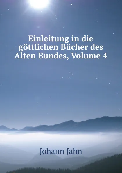 Обложка книги Einleitung in die gottlichen Bucher des Alten Bundes, Volume 4, Johann Jahn