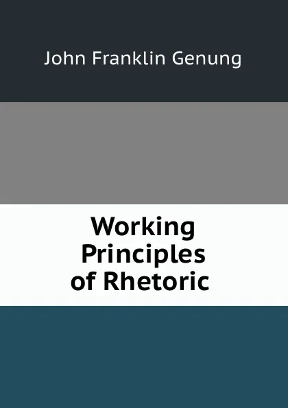 Обложка книги Working Principles of Rhetoric ., Genung John Franklin