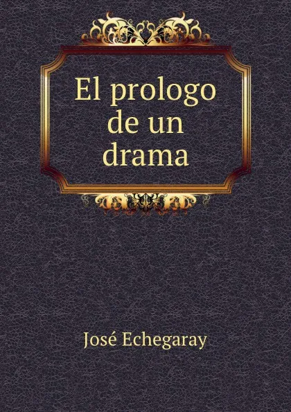 Обложка книги El prologo de un drama, José Echegaray