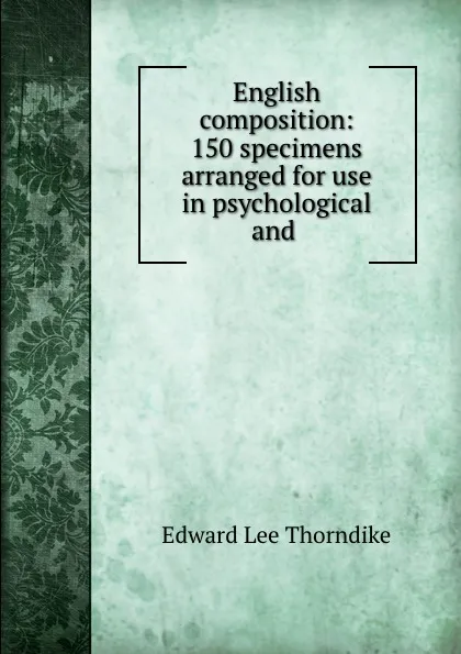 Обложка книги English composition: 150 specimens arranged for use in psychological and ., Edward L. Thorndike