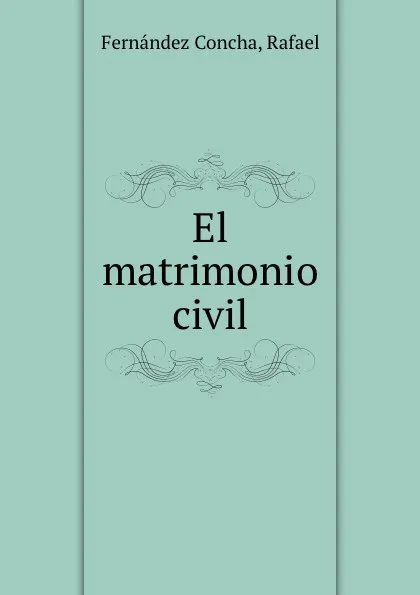 Обложка книги El matrimonio civil, Fernández Concha